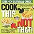 Cook This, Not That!: Kitchen Survival Guide