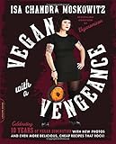 Vegan with a Vengeance, 10th Anniversary Edition: Over 150 Delicious, Cheap, Animal-Free Recipes That Rock