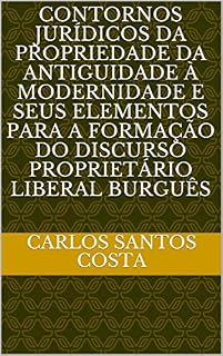Livro CONTORNOS JURÍDICOS DA PROPRIEDADE DA ANTIGUIDADE À MODERNIDADE E SEUS ELEMENTOS PARA A FORMAÇÃO DO DISCURSO PROPRIETÁRIO LIBERAL BURGUÊS