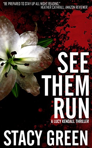 See Them Run (Lucy Kendall Thriller Series #2): A Lucy Kendall Mystery Thriller (The Lucy Kendall Series) by [Green, Stacy]