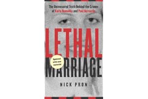 Lethal Marriage: The Uncensored Truth Behind the Crimes of Paul Bernardo and Karla Homolka