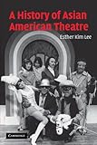 A History of Asian American Theatre (Cambridge Studies in American Theatre and Drama)