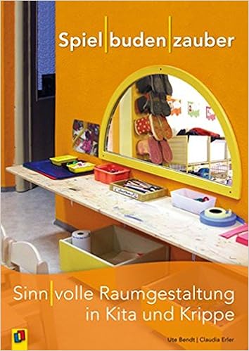 Spielbudenzauber Sinnvolle Raumgestaltung In Kita Und Krippe Amazon De Bendt Ute Erler Claudia Bucher