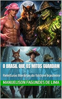 Livro O Brasil Que os Mitos Guardam: Releituras literárias do folclore brasileiro (O Brasil Que os Mitos Guardam. Releituras literárias do folclore brasileiro)