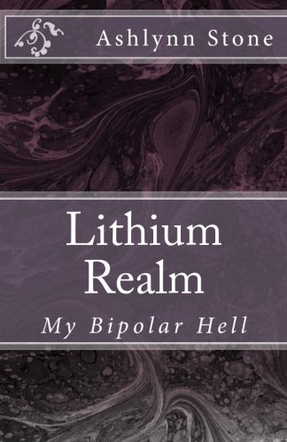 Lithium Realm: My Bipolar Hell Lithium Realm: My Bipolar Hell
