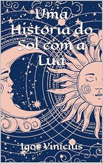 Livro Uma História do Sol com a Lua: A história de amor entre os dois corpos celestes mais conhecidos e vistos, escritos em forma de poemas