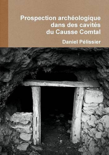 Prospection archéologique Cavités Causse Comtal (French Edition) by Daniel Pélissier