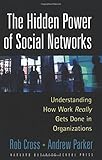 The Hidden Power of Social Networks: Understanding How Work Really Gets Done in Organizations cover