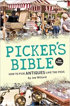 Picker's Bible: How to Pick Antiques Like the Pros, by Joe Willard Picker's Bible: How to Pick Antiques Like the Pros, by Joe Willard
