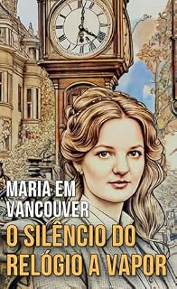 Livro Maria em Vancouver: O Silêncio do Relógio a Vapor