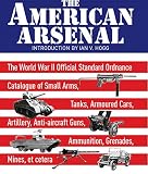 The American Arsenal: The World War II Official Standard Ordnance Catalogue of Small Arms, Tanks, Ar by Ian V. Hogg