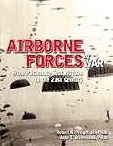 Airborne Forces at War: From Parachute Test Platoon to the 21st Century by 