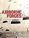 Airborne Forces at War: From Parachute Test Platoon to the 21st Century by 