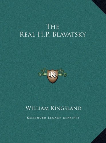 The Real H.P. Blavatsky by William Kingsland