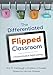 The Differentiated Flipped Classroom: A Practical Guide to Digital Learning