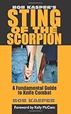 Bob Kasper's Sting of the Scorpion: A Fundamental Guide to Knife Combat
