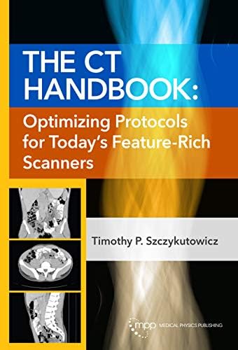 The Ct Handbook Optimizing Protocols For Today S Feature Rich Scanners By Szczykutowicz Timothy P Amazon Ae