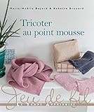 Tricoter au point mousse (Jeu de fil) (French Edition) by 