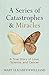 Series of Catastrophes and Miracles, A: A True Story of Love, Science, and Cancer