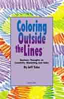 Coloring Outside The Line Tm Business Thoughts On Creativity Sales And Marketing Tobe Jeff 9780966268928 Amazon Com Books
