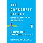 The Dragonfly Effect: Quick, Effective, and Powerful Ways To Use Social Media to Drive Social Change
