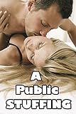 A Public Stuffing : Doctor's Orders (Naughty Sci-Fi Medical Menage Taboo Romance Story)(First Time Pregnancy)(Public Lusty Encounter)(Science Fiction Future Older Men Younger Woman)Age of Seduction