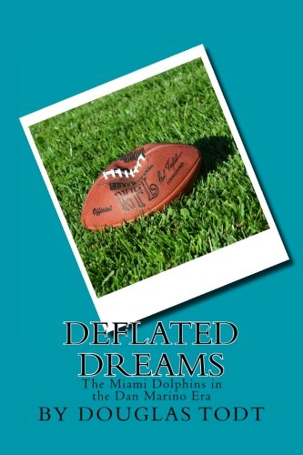 Download Deflated Dreams: The Miami Dolphins in the Dan Marino Era