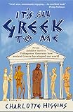 It's All Greek to Me: From Achilles' Heel to Pythagoras' Theorem - How Ancient Greece Has Shaped Our by 