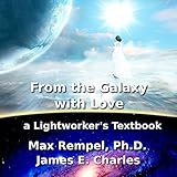 From the Galaxy, with Love: A Lightworker's Textbook by