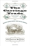 Front cover for the book The Carriage Trade: Making Horse-Drawn Vehicles in America by Thomas A. Kinney