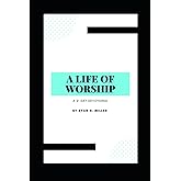 A Life of Worship: A 21 Day Devotional