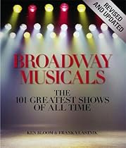 Broadway Musicals, Revised and Updated: The 101 Greatest Shows of All Time Broadway Musicals, Revised and Updated: The 101 Greatest Shows of All Time