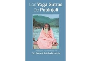 Los Yoga Sutras De Patanjali: Traduccion Y Comentarios Por Sri Swami Satchidananda (Spanish Edition)