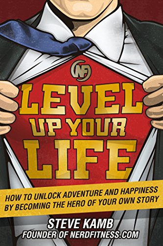 Download Level Up Your Life: How to Unlock Adventure and Happiness by Becoming the Hero of Your Own Story