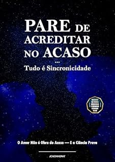 Livro Pare de Acreditar no Acaso Tudo é Sincronicidade: O Amor Não é Obra do Acaso - E a Ciência Prova