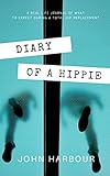 Diary of a Hippie: A Real-Life Journal of What to Expect During a Total Hip Replacement
