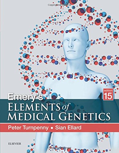 Emery's Elements of Medical Genetics, 15e, by Peter D Turnpenny BSc  MB  ChB  FRCP  FRCPCH, Sian Ellard BSc  PhD  MRCPath