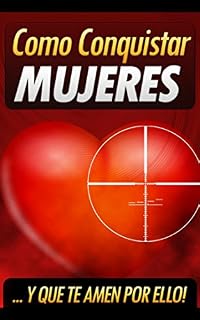 Livro CÓMO CONQUISTAR MUJERES: CÓMO CONQUISTAR Y SEDUCIR MUJERES Y SER AMADO POR ELLA, CONQUISTAR MUJERES FACILMENTE, DESCUBRE EL SECRETO PARA CONQUISTAR Y SEDUZIR LINDAS MUJERES