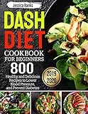 Dash Diet Cookbook for Beginners 2019-2020: 800 Healthy and Delicious Recipes for Lower Blood Pressure, and Prevent Diabetes by Jessica Banks