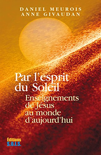 BOOK Par l’esprit du Soleil: Enseignements de Jesus au monde d'aujourd'hui (French Edition) K.I.N.D.L.E