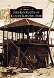 Fire Lookouts of Glacier National Park (Images of America)