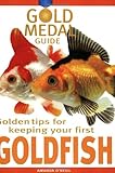 Golden Tips for Keeping Your First Goldfish (Gold Metal Guide) by Amanda O'Neil