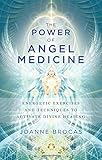 The Power of Angel Medicine: Energetic Exercises and Techniques to Activate Divine Healing