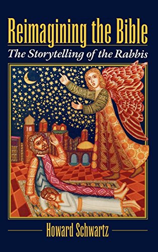 Reimagining the Bible: The Storytelling of the Rabbis by Howard Schwartz