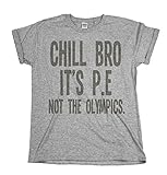 Chill Bro Its PE Not The Olympics Mens & Ladies Unisex Fit Slogan T-Shirt