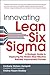 Innovating Lean Six Sigma: A Strategic Guide to Deploying the World's Most Effective Business Improvement Process