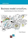 Business Model Creation: Un guide pratique incontournable pour les créateurs d'entreprise (Hors col by Sophie Racquez