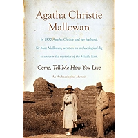 Come, Tell Me How You Live: An Archaeological Memoir book cover Come, Tell Me How You Live: An Archaeological Memoir book cover