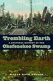 Trembling Earth : A Cultural History of the Okefenokee Swamp, Nelson, Megan Kate, 082032695X