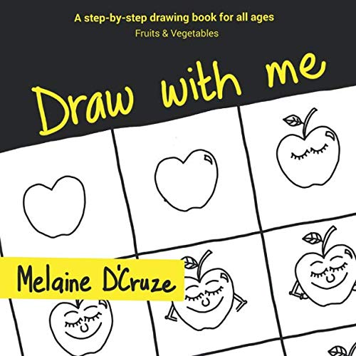 Draw with me: A step-by-step drawing book for all ages (Fruits & Vegetables) by Melaine D'Cruze